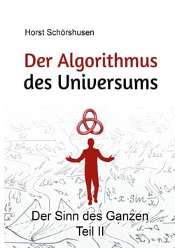Der Algorithmus des Universums - Der Sinn des Ganzen Teil 2