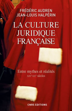 La Culture juridique française. Entre mythes et réalités, XIXè - XXè - Entre mythes et réalités