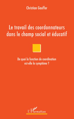 Le travail des coordonnateurs dans le champ social et éducatif - De quoi la fonction de coordination est-elle le symptôme ?