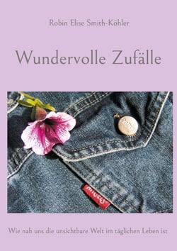 Wundervolle Zufälle - Wie nah uns die unsichtbare Welt im täglichen Leben ist