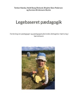 Legebaseret pædagogik - - forskning om pædagoger og pædagogstuderendes deltagelse i børns leg i børnehaven