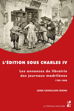 L’édition sous Charles IV - Les annonces de librairie des journaux madrilènes. 1789-1808