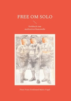 Free Om Solo - Drehbuch zum meditativen Rumsàndln