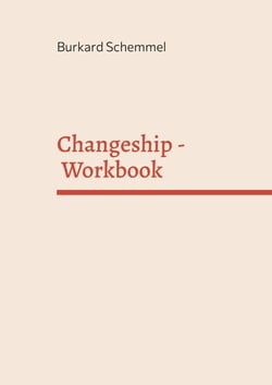 Changeship - Workbook - Building and scaling next generation businesses in the digital polypol: Purpose driven - Customer dedicated - Sustainability enabled