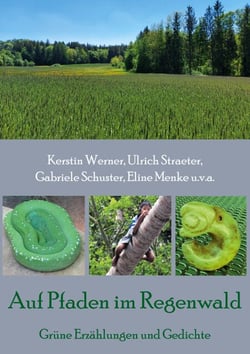 Auf Pfaden im Regenwald - Grüne Erzählungen und Gedichte