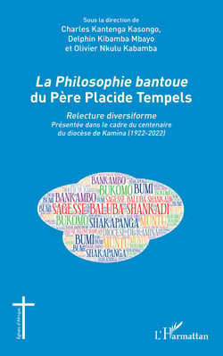 La<em> Philosophie bantoue</em> du Père Placide Tempels - Relecture diversiforme Présentée dans le cadre du centenaire du diocèse de Kamina (1922-2022) - Présentée dans le cadre du centenaire du diocèse de Kamina (1922-2022)