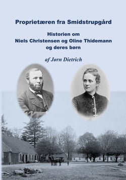 Proprietæren fra Smidstrupgård - Historie om Niels Christensen og Oline Thidemann og deres børn