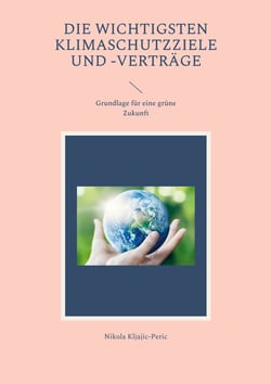Die wichtigsten Klimaschutzziele und -verträge - Grundlage für eine grüne Zukunft