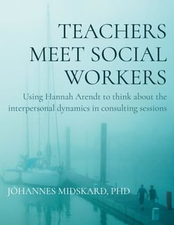 Teachers meet social workers - Using Hannah Arendt to think about the interpersonal dynamics in consulting sessions