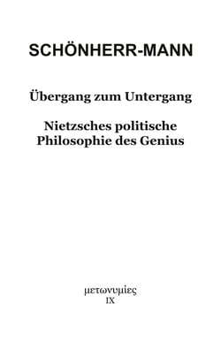 Übergang zum Untergang - Nietzsches politische Philosophie des Genius