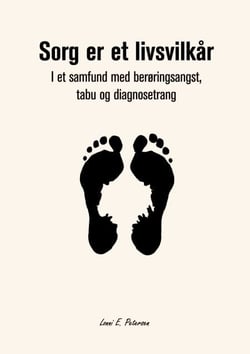 Sorg er et livsvilkår - I et samfund med berøringsangst, tabu og diagnosetrang