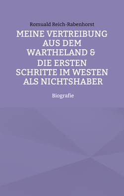 Meine Vertreibung aus dem Wartheland &amp; Die ersten Schritte im Westen als Nichtshaber