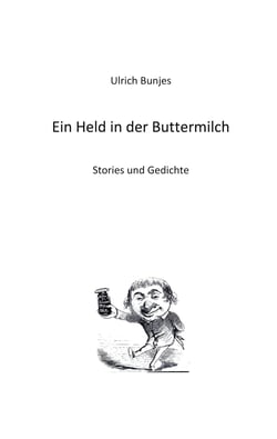 Ein Held in der Buttermilch - Stories und Gedichte