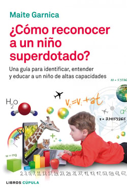 Cómo reconocer a un niño superdotado - Una guía para identificar, entender y educar a un niño de altas capacidades