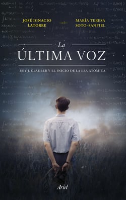 La última voz - Roy J. Glauber y el inicio de la era atómica