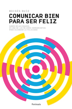 Comunicar bien para ser feliz - Saber relacionarse es una de las mejores herramientas para alcanzar la felicidad