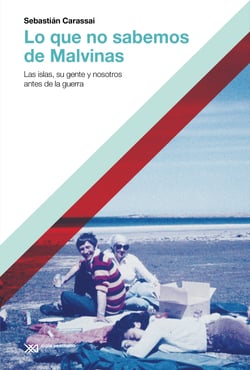 Lo que no sabemos de Malvinas - Las islas, su gente y nosotros antes de la guerra