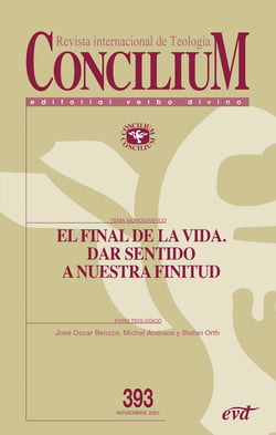 El final de la vida. Dar sentido a nuestra finitud - Concilium 393