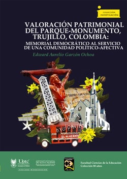 Valoración Patrimonial del Parque-Monumento, Trujillo, Colombia: - Memorial Democrático al Servicio de una Comunidad Político-Afectiva