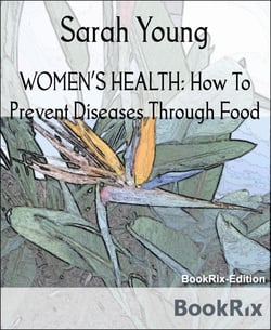 WOMEN'S HEALTH: How To Prevent Diseases Through Food