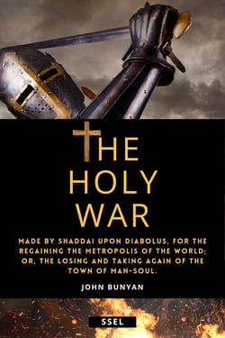 The Holy War (Annotated) - Made by Shaddai upon Diabolus, for the Regaining the Metropolis of the World; or, the losing and taking again of the Town of Man-soul.