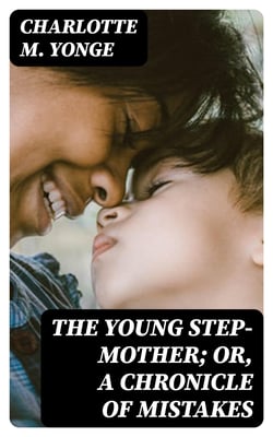 The Young Step-Mother; Or, A Chronicle of Mistakes