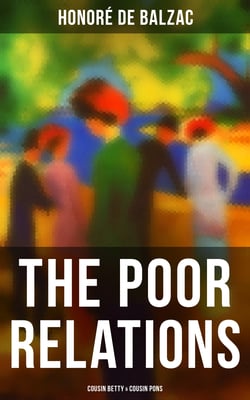 The Poor Relations: Cousin Betty &amp; Cousin Pons