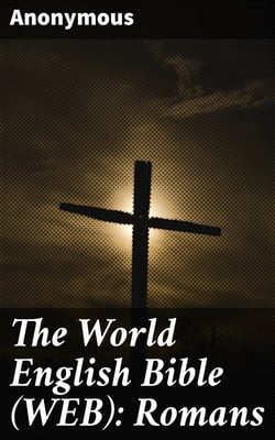 The World English Bible (WEB): Romans