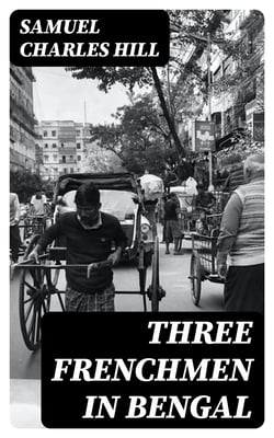 Three Frenchmen in Bengal - The Commercial Ruin of the French Settlements in 1757