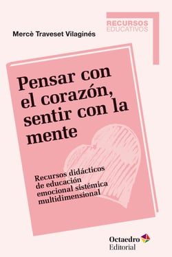 Pensar con el corazón, sentir con la mente - Recursos didácticos de educación emocional sistémica multidimensional