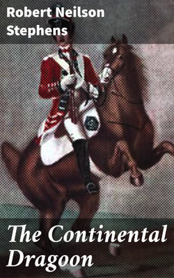 The Continental Dragoon - A Love Story of Philipse Manor-House in 1778