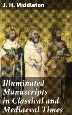 Illuminated Manuscripts in Classical and Mediaeval Times - Their Art and Their Technique