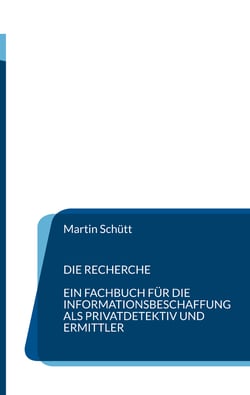 Die Recherche - Ein Fachbuch für die Informationsbeschaffung als Privatdetektiv und Ermittler