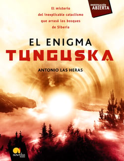 El enigma Tunguska - El misterio del inexplicable cataclismo que arrasó los bosques de Siberia.