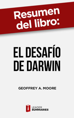 Resumen del libro "El desafío de Darwin" de Geoffrey A. Moore - 14 estrategias de innovación empresarial para triunfar en el mercado