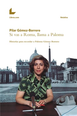 Si vas a Roma, llama a Paloma - Historias para recordar a Paloma Gómez Borrero