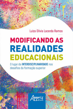 Modificando as Realidades Educacionais: O Lugar da Interdisciplinaridade nos Desafios da Educação Superior