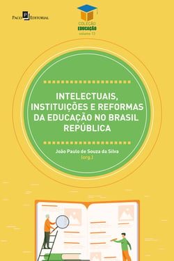 Intelectuais, instituições e reformas da educação no Brasil República