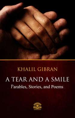 A Tear And A Smile - Parables, Stories, and Poems of Khalil Gibran