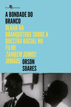 A bondade do branco - Olhar da branquitude sobre a questão racial no filme "Também Somos Irmãos"