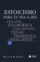 Estoicismo para tu día a día - Una guía filosófica para ser más tenaz, tranquilo y resiliente