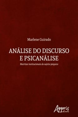 Análise do Discurso e Psicanálise: Matrizes Institucionais do Sujeito Psíquico
