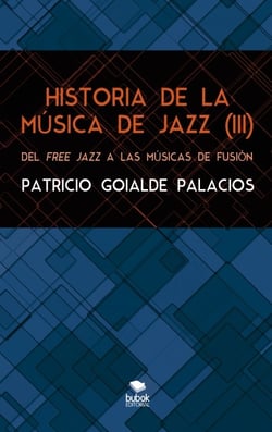HISTORIA DE LA MÚSICA DE JAZZ (III). Del free jazz a las músicas de fusión
