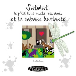 Satolat, le p'tit tout moche, tous ses amis et la cabane - Les aventures de Shakitash