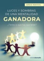 LUCES Y SOMBRAS DE UNA MENTALIDAD GANADORA. ¿TIENES LO QUE HAY QUE TENER?