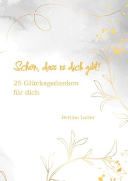 Schön, dass es dich gibt! - 25 Glücksgedanken für dich