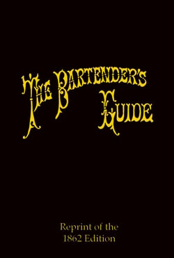 The Bartender's Guide 1862 - A Bon-Vivant's Companion