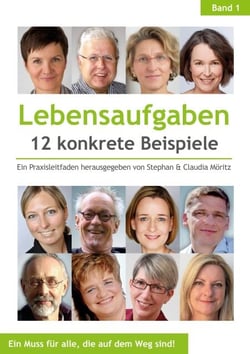 Lebensaufgaben - 12 konkrete Beispiele - Ein Praxisleitfaden herausgegeben von Stephan &amp; Claudia Möritz