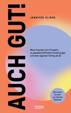 Auch gut! - Neue Impulse zum Frausein, zu gesellschaftlichen Erwartungen und dem eigenen Timing ab 30