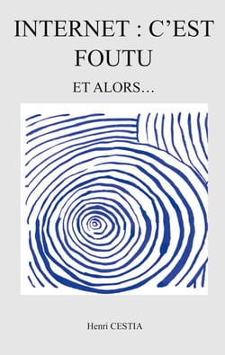 Internet : c'est foutu - Et alors